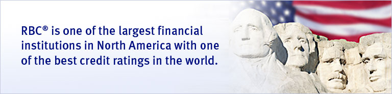RBC® is one of the largest financial institutions in North America with one of the best credit ratings in the world.