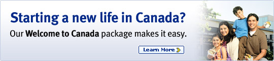 Starting a new life in Canada? Our Welcome to Canada package makes it easy. Learn More>