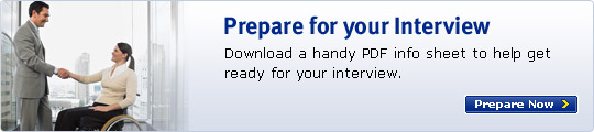 Prepare for your Interview - Download a handy PDF info sheet to help get ready for your interview. Prepare Now >