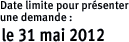 Date limite pour pr&eacute;senter une demande : le 31 mai 2012