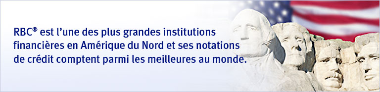 RBC&reg; est l'une des plus grandes institutions financi&egrave;res en Am&eacute;rique du Nord et ses notations de cr&eacute;dit comptent parmi les meilleures au monde.