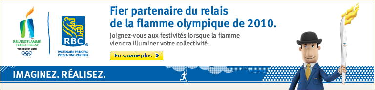 Fier partenaire du relais de la flamme olympique de 2010. Joignez-vous aux festivit&eacute;s lorsque la flamme viendra illuminer votre collectivit&eacute;.
