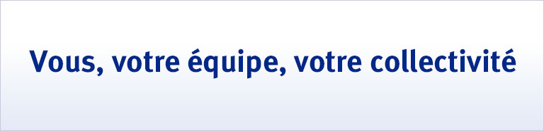 Vous, votre équipe, votre collectivité