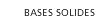 Bases solides