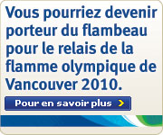 Vous pourriez devenir porteur du flambeau pour le relais de la flamme olympique de Vancouver 2010