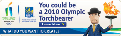 You could be a 2010 Olympic Torchbearer. Learn More. What do you want to CREATE?
