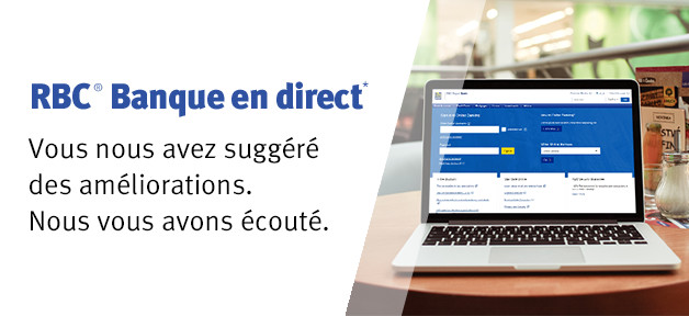 RBC® Banque en direct* Vous nous avez suggéré des améliorations. Nous vous avons écouté.