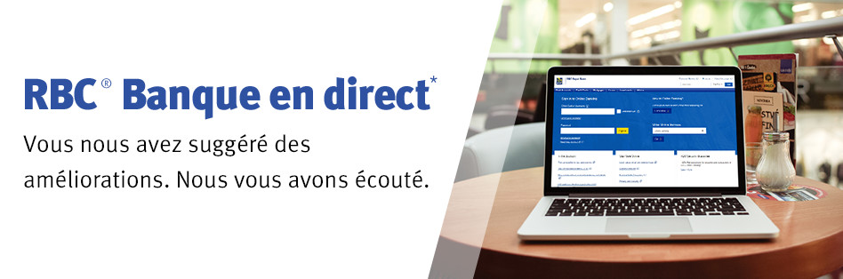 RBC® Banque en direct* Vous nous avez suggéré des améliorations. Nous vous avons écouté.