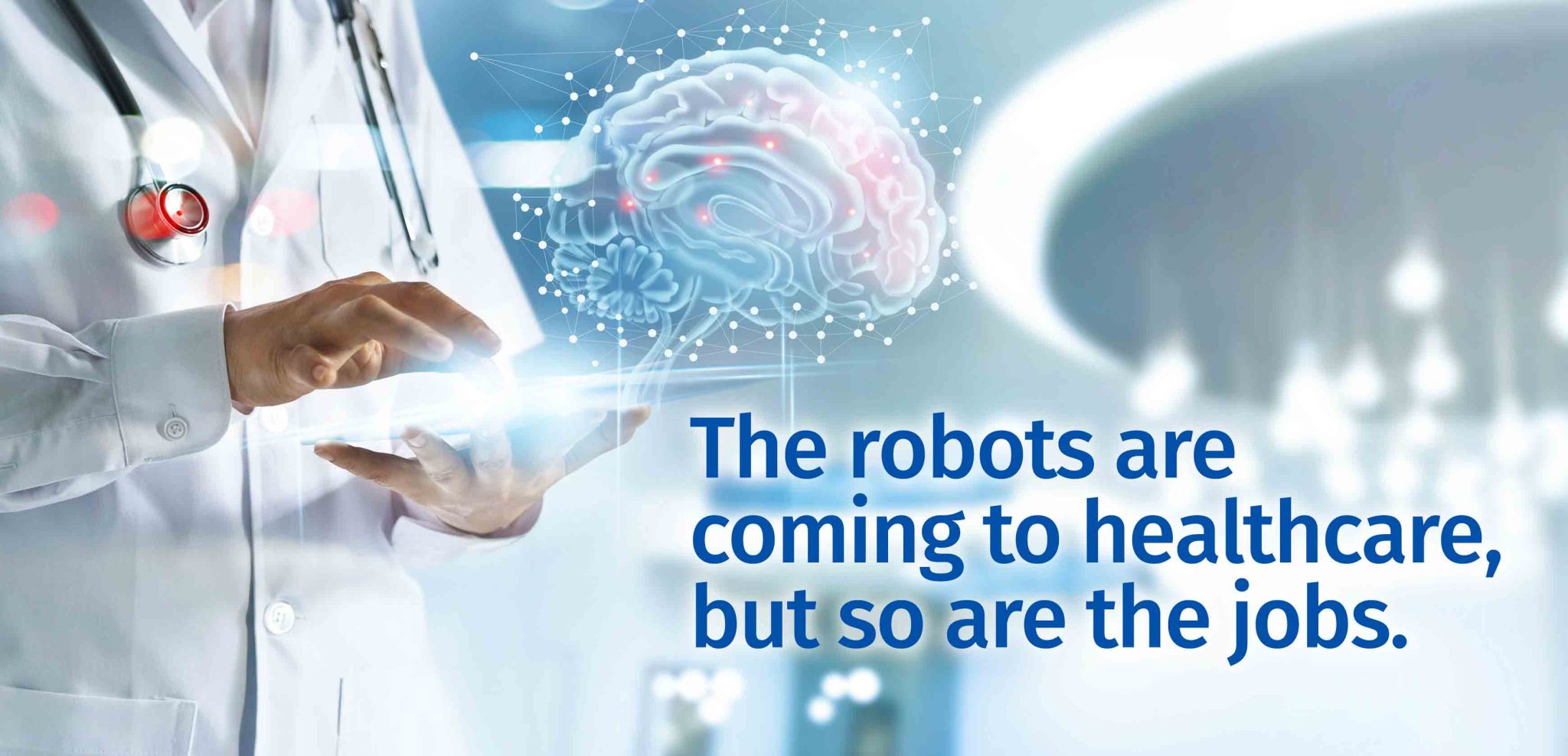 The Robots May be Coming to Healthcare — But so are the Jobs