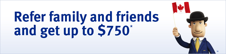 Refer family and friends and get up to $750*